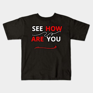 SEE HOW ARE YOU Kids T-Shirt